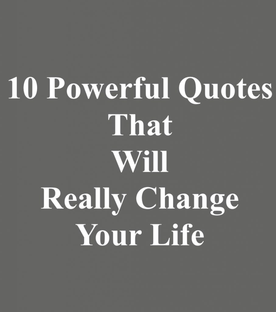 10 Powerful Quotes that Will Really Change Your Life